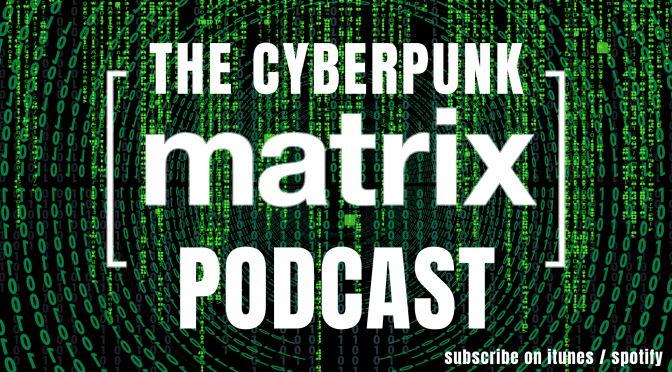 Introducing the Cyberpunk Matrix Podcast: Episode 00